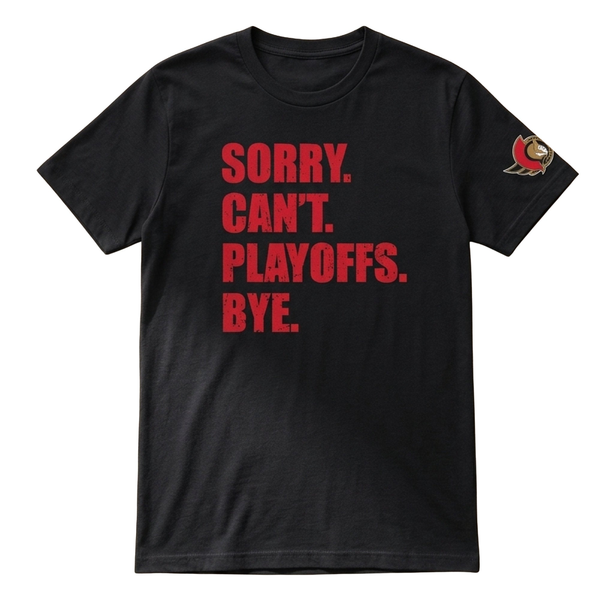 OTTAWA SENATORS 2026 STANLEY CUP PLAYOFFS SORRY CAN'T PLAYOFFS BYE TEE